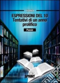 Espressioni del 10. Tentativi di un anno prolifico libro di Piccagli Paolo