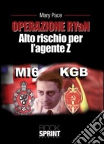 Operazione RYaN. Alto rischio per l'agente Z libro di Pace Mary