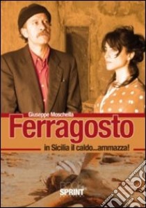 Ferragosto. In Sicilia il caldo... ammazza! libro di Moschella Giuseppe