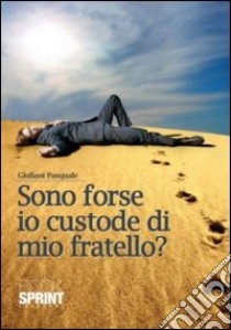 Sono forse io custode di mio fratello? libro di Giuliani Pasquale