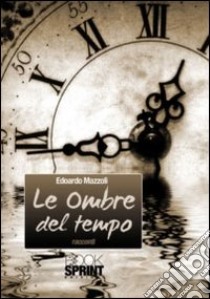 Le ombre del tempo libro di Mazzoli Edoardo