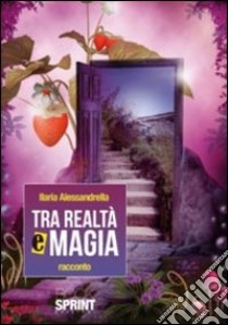 Tra realtà e magia libro di Alessandrella Ilaria