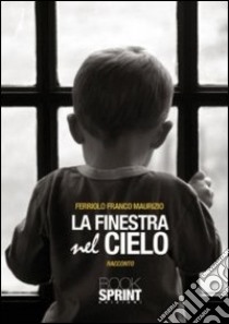 La finestra nel cielo libro di Ferriolo Franco M.