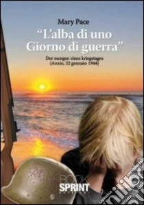 L'alba di un giorno di guerra libro di Pace Mary