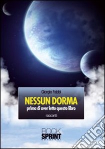 Nessun dorma. Prima di aver letto questo libro libro di Fabbi Giorgio