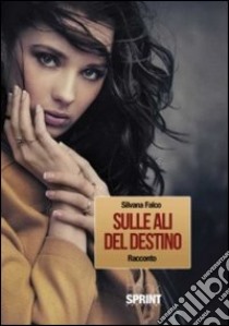 Sulle ali del destino libro di Falco Silvana