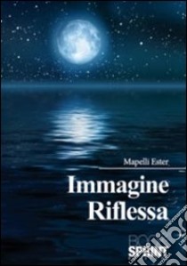 Immagine riflessa libro di Mapelli Ester