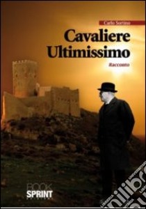 Cavaliere ultimissimo libro di Sortino Carlo