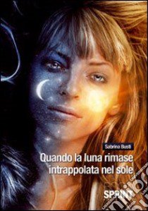 Quando la luna rimase intrappolata nel sole libro di Busti Sabrina