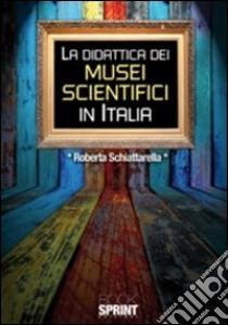 La didattica dei musei scientifici in Italia libro di Schiattarella Roberta