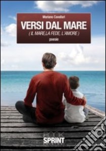 Versi dal mare. Il mare, la fede, l'amore libro di Cavallari Mariano