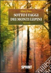 Sotto i faggi dei monti Lepini libro di Pace Mary