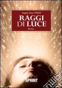 Raggi di luce libro di Tozzi Angela A.