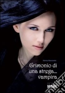 Grimonio di una strega... vampira libro di Mancinella Marisa