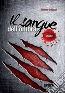 Il sangue dell'ombra libro di Gradozzi Simone