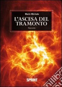 L'ascesa del tramonto libro di Marin Michele