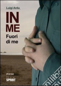 In me fuori di me libro di Ardu Luigi