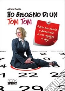 Ho bisogno di un tom tom libro di Pasetto Adriana