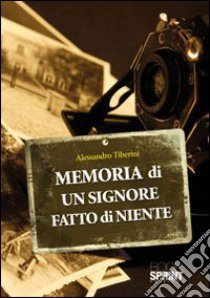 Memoria di un signore fatto di niente libro di Tiberini Alessandro