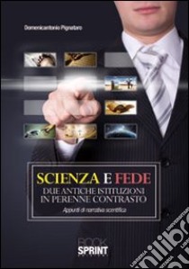 Scienza e fede due antiche istituzioni in perenne contrasto libro di Pignataro Domenicantonio