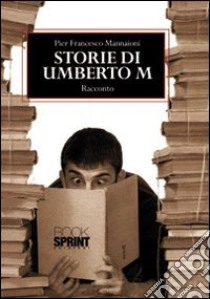 Storie di Umberto M libro di Mannaioni P. Francesco