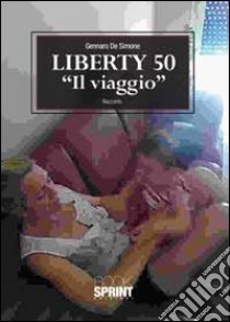 Liberty 50 «il viaggio» libro di De Simone Gennaro