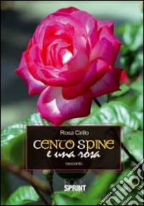 Cento spine e una rosa libro di Cirillo Rosa