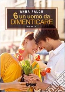 6 un uomo da dimenticare libro di Falco Anna