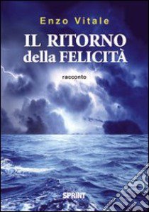 Il ritorno della felicità libro di Vitale Enzo