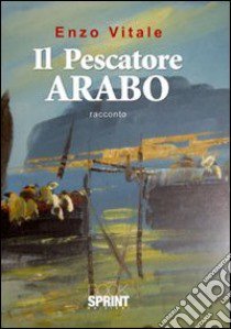 Il pescatore arabo libro di Vitale Enzo