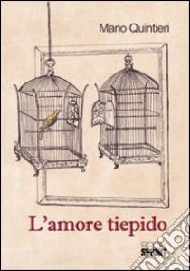 L'amore tiepido libro di Quintieri Mario