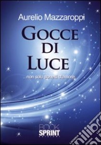 Gocce di luce libro di Mazzaroppi Aurelio