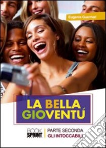 Gli intoccabili. La bella gioventù. Vol. 2 libro di Guerrieri Eugenia