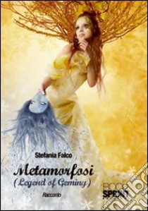 Metamorfosi. (Legend of Geminy) libro di Falco Stefania