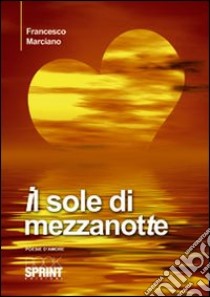 Il sole di mezzanotte libro di Marciano Francesco