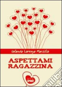 Aspettami ragazzina libro di Marsilio Iolanda Lorenza