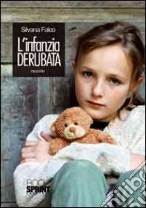 L'infanzia derubata libro di Falco Silvana