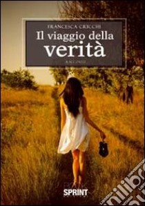 Il viaggio della verità libro di Cricchi Francesca