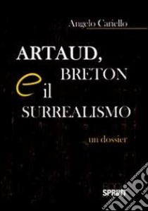 Artaud, Breton e il surrealismo. Un dossier libro di Cariello Angelo