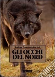 Gli occhi del nord libro di Corsini Andrea E.