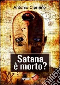 Satana è morto? libro di Cipriano Antonio