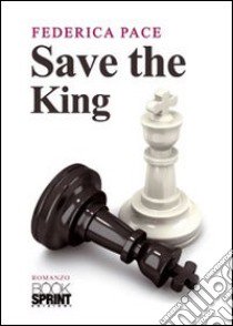 Save the king libro di Pace Federica