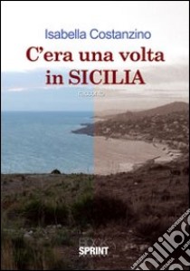 C'era una volta in Sicilia libro di Costanzino Isabella