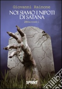 Noi siamo i nipoti di Satana libro di Rainone Giovanni