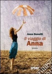 Il viaggio di Anna libro di Bonetti Anna