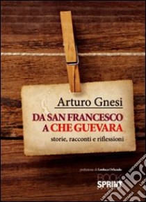 Da san Francesco a Che Guevara libro di Gnesi Arturo