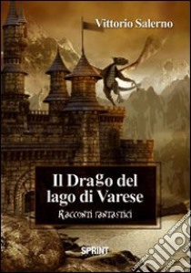 Il drago del lago di Varese libro di Salerno Vittorio