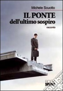 Il ponte dell'ultimo sospiro libro di Scuotto Michele