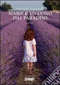 Marie e un dono dal paradiso libro di Scimonelli Alessandra