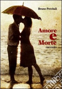 Amore e morte libro di Previtali Bruno